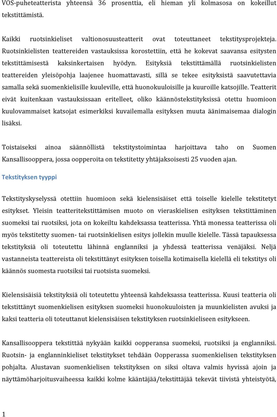 Esityksiä tekstittämällä ruotsinkielisten teattereiden yleisöpohja laajenee huomattavasti, sillä se tekee esityksistä saavutettavia samalla sekä suomenkielisille kuuleville, että huonokuuloisille ja