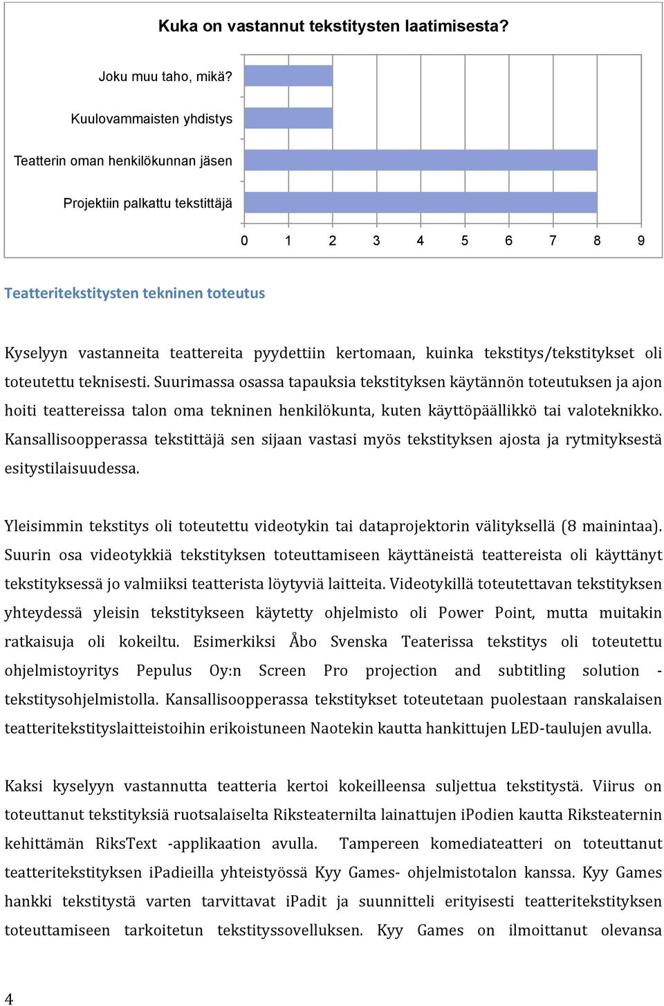 kertomaan, kuinka tekstitys/tekstitykset oli toteutettu teknisesti.