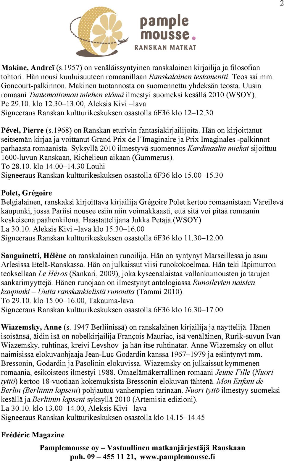 00, Aleksis Kivi lava Signeeraus Ranskan kultturikeskuksen osastolla 6F36 klo 12 12.30 Pével, Pierre (s.1968) on Ranskan eturivin fantasiakirjailijoita.