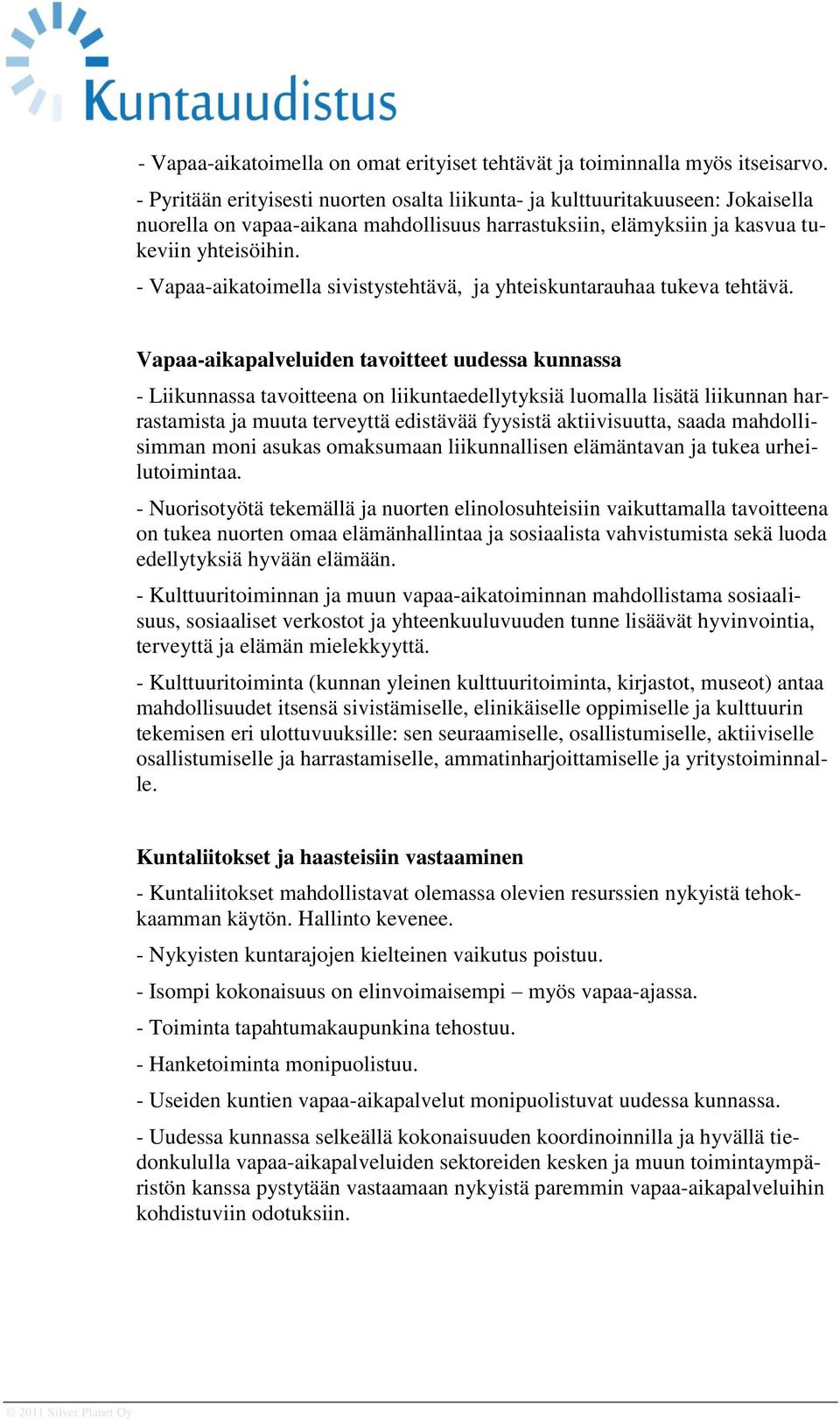 - Vapaa-aikatoimella sivistystehtävä, ja yhteiskuntarauhaa tukeva tehtävä.