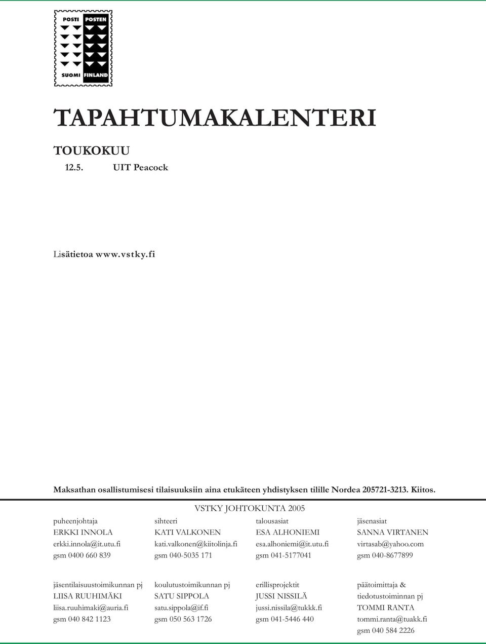 alhoniemi@it.utu.fi gsm 041-5177041 jäsenasiat SANNA VIRTANEN virtasab@yahoo.com gsm 040-8677899 jäsentilaisuustoimikunnan pj LIISA RUUHIMÄKI liisa.ruuhimaki@auria.