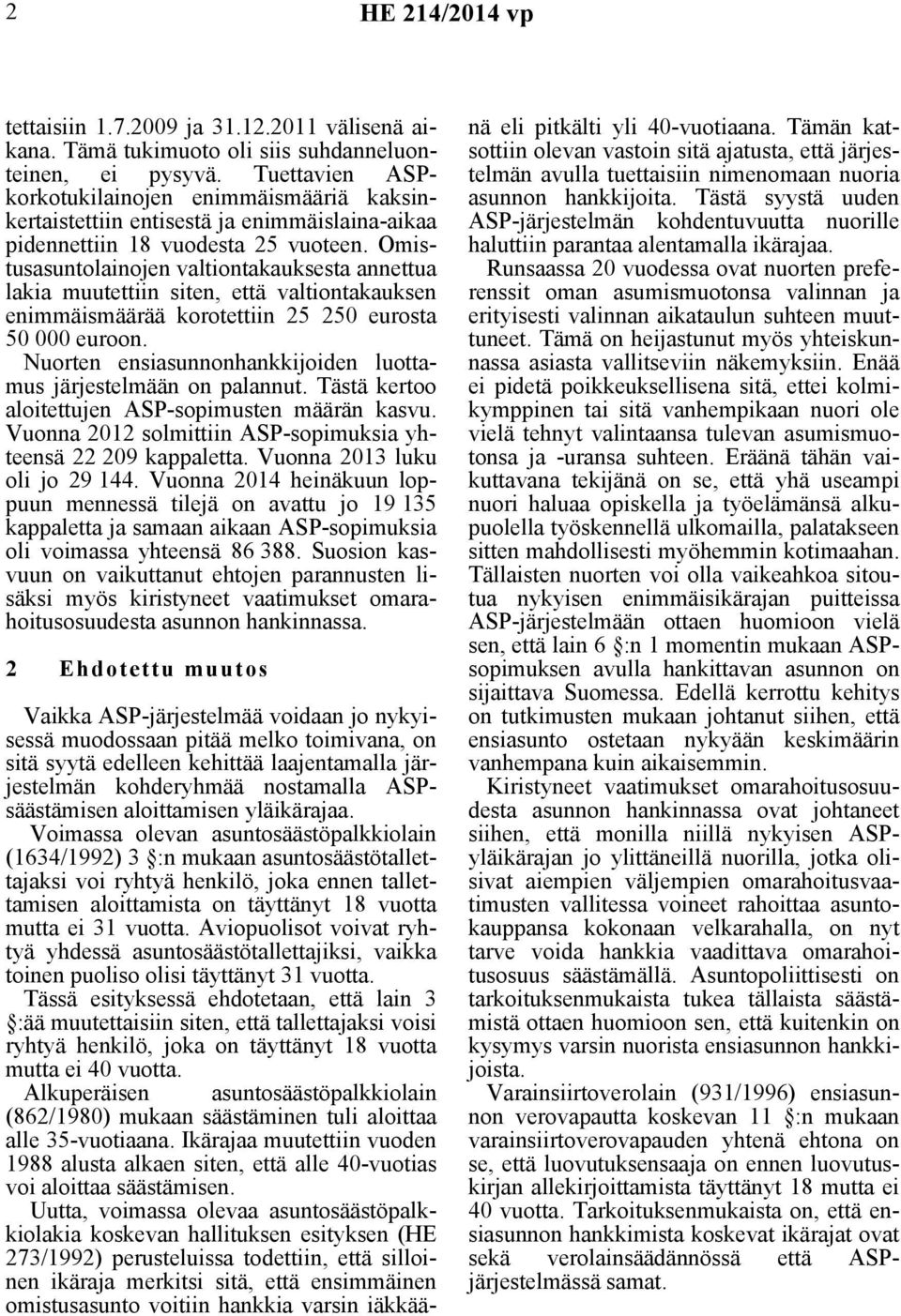 Omistusasuntolainojen valtiontakauksesta annettua lakia muutettiin siten, että valtiontakauksen enimmäismäärää korotettiin 25 250 eurosta 50 000 euroon.