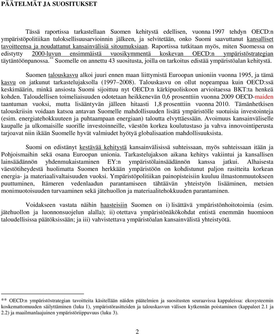 Raportissa tutkitaan myös, miten Suomessa on edistytty 2000-luvun ensimmäistä vuosikymmentä koskevan OECD:n ympäristöstrategian täytäntöönpanossa.