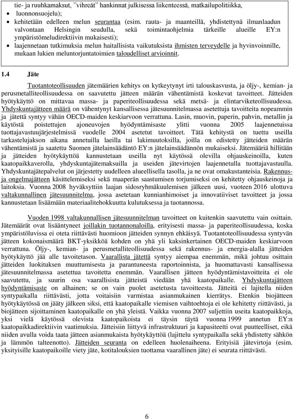 haitallisista vaikutuksista ihmisten terveydelle ja hyvinvoinnille, mukaan lukien meluntorjuntatoimien taloudelliset arvioinnit. 1.