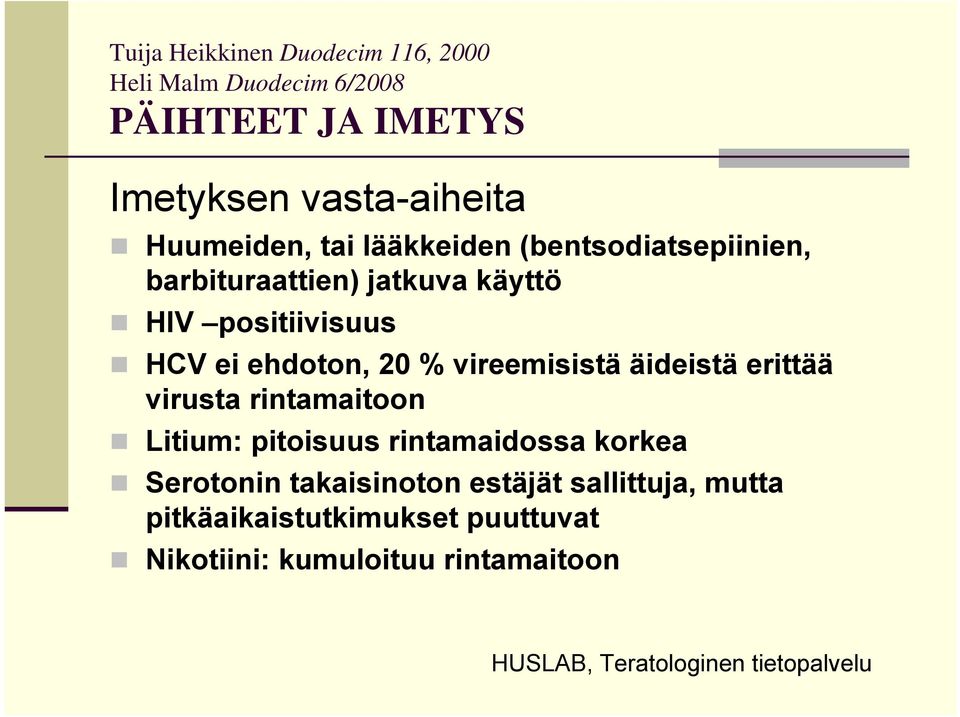 vireemisistä äideistä erittää virusta rintamaitoon Litium: pitoisuus rintamaidossa korkea Serotonin takaisinoton