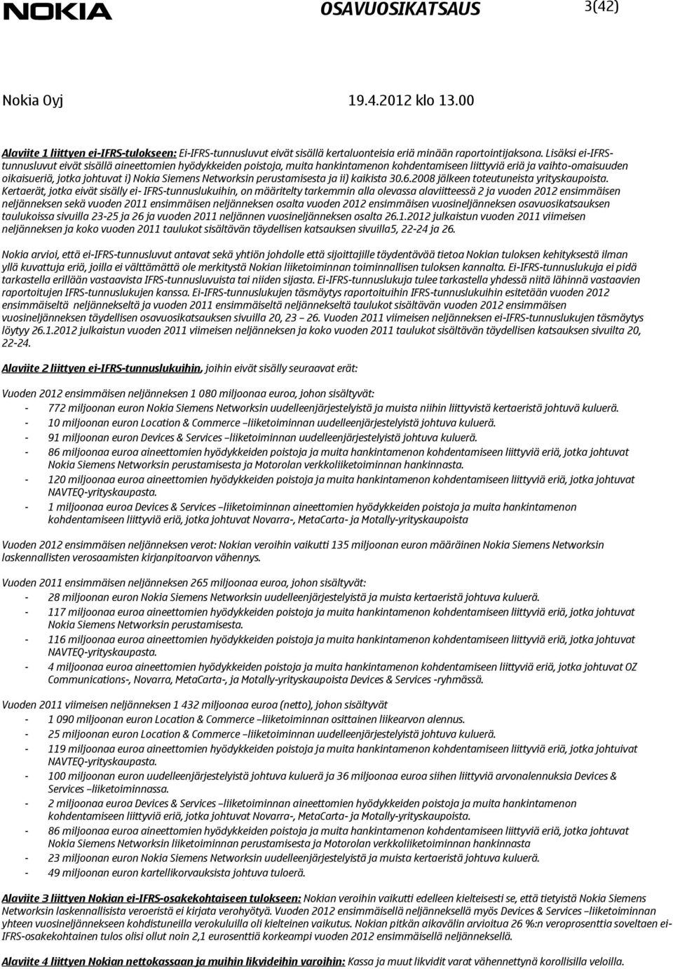 Networksin perustamisesta ja ii) kaikista 30.6.2008 jälkeen toteutuneista yrityskaupoista.