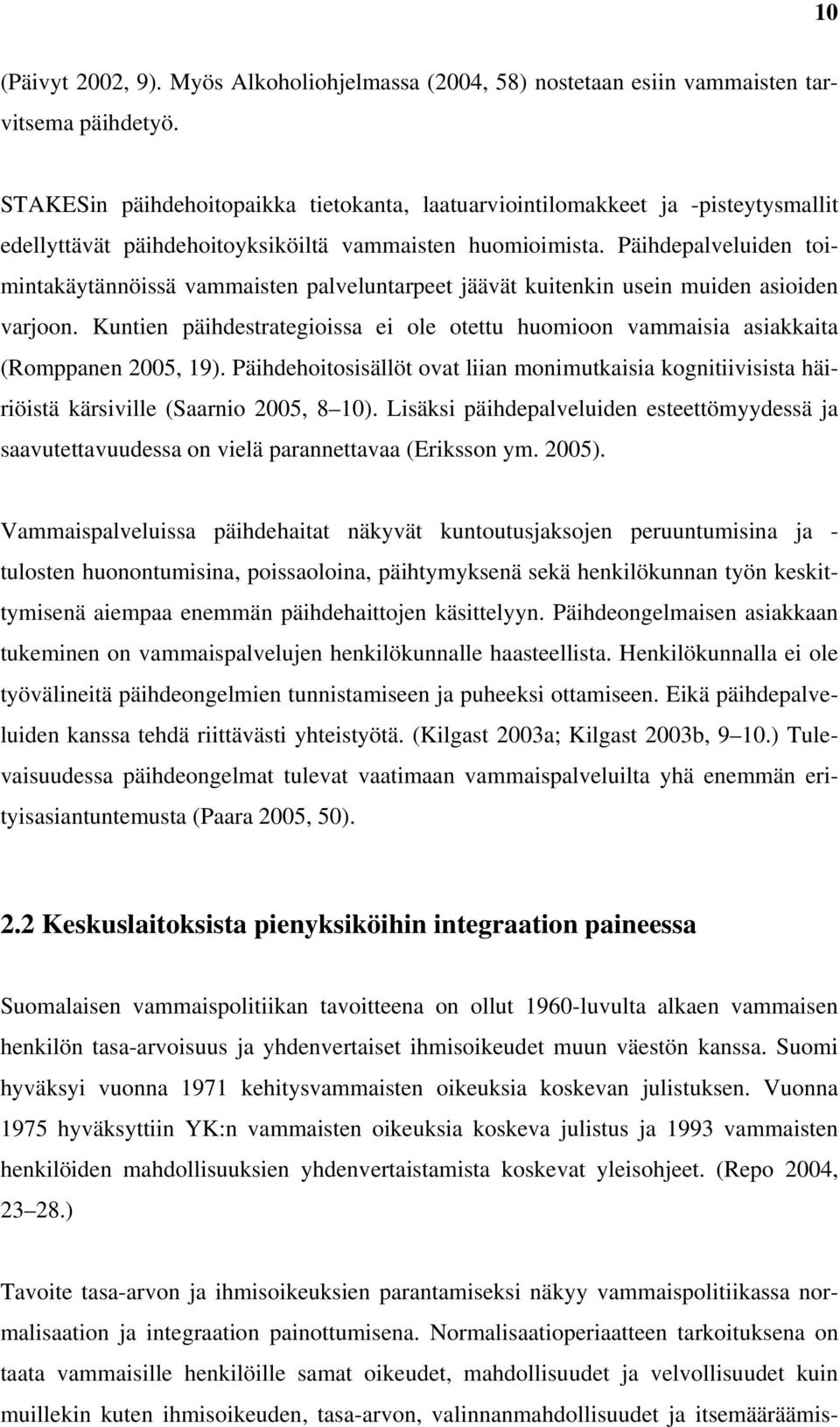 Päihdepalveluiden toimintakäytännöissä vammaisten palveluntarpeet jäävät kuitenkin usein muiden asioiden varjoon.