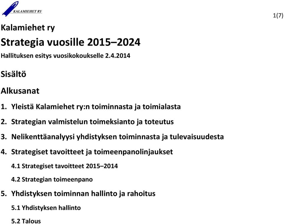 Nelikenttäanalyysi yhdistyksen toiminnasta ja tulevaisuudesta 4. Strategiset tavoitteet ja toimeenpanolinjaukset 4.