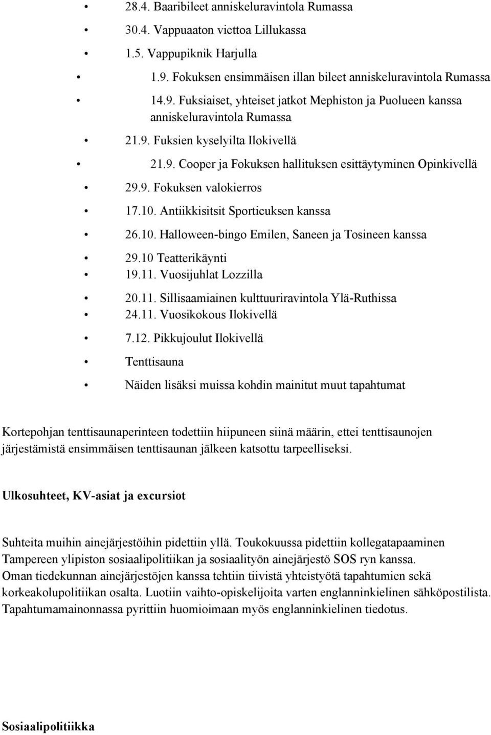 10 Teatterikäynti 19.11. Vuosijuhlat Lozzilla 20.11. Sillisaamiainen kulttuuriravintola Ylä-Ruthissa 24.11. Vuosikokous Ilokivellä 7.12.