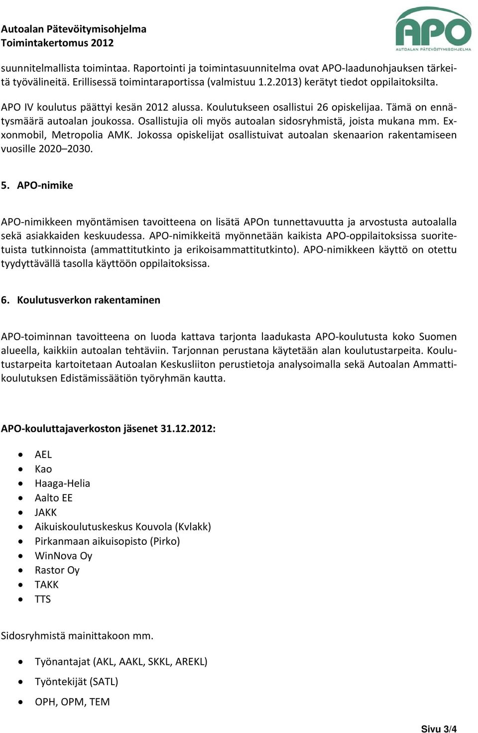 Exxonmobil, Metropolia AMK. Jokossa opiskelijat osallistuivat autoalan skenaarion rakentamiseen vuosille 2020 2030. 5.