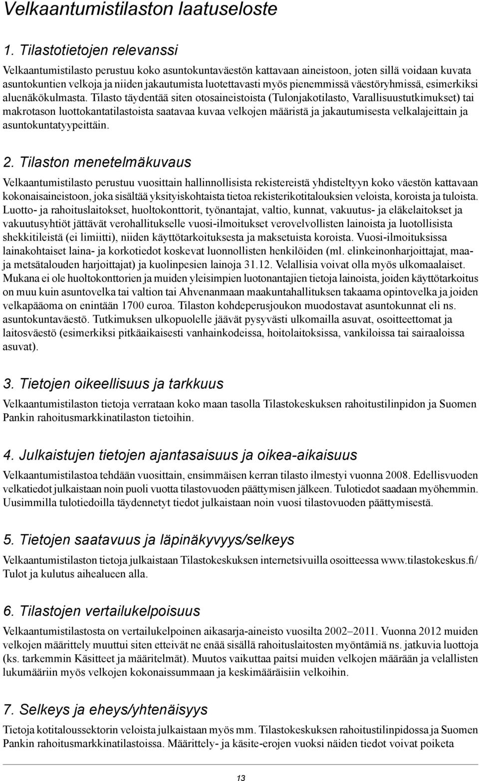 pienemmissä väestöryhmissä, esimerkiksi aluenäkökulmasta.