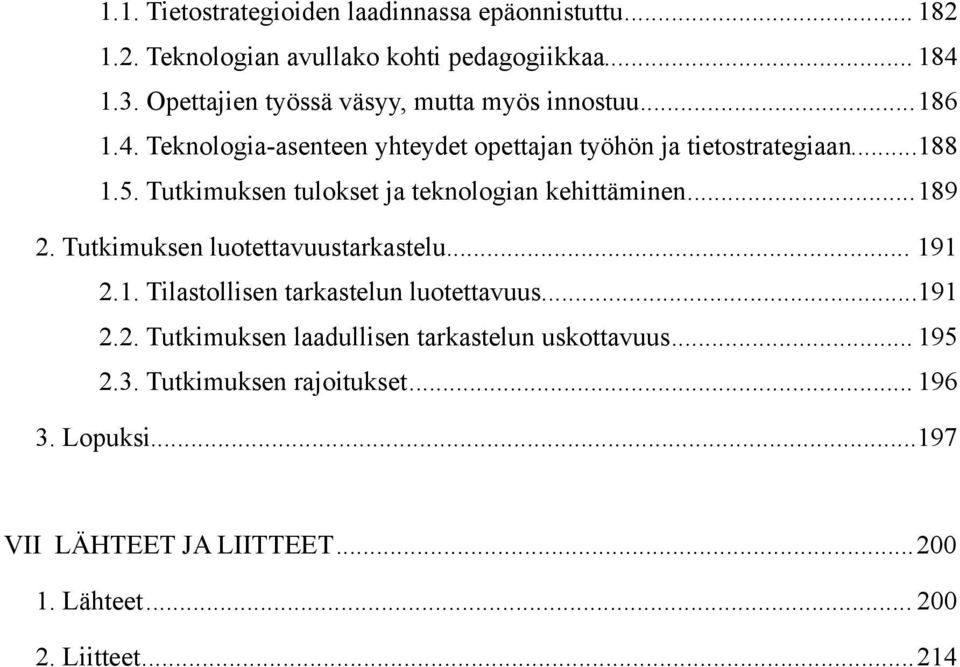 Tutkimuksen tulokset ja teknologian kehittäminen... 189 2. Tutkimuksen luotettavuustarkastelu... 191 2.1. Tilastollisen tarkastelun luotettavuus.