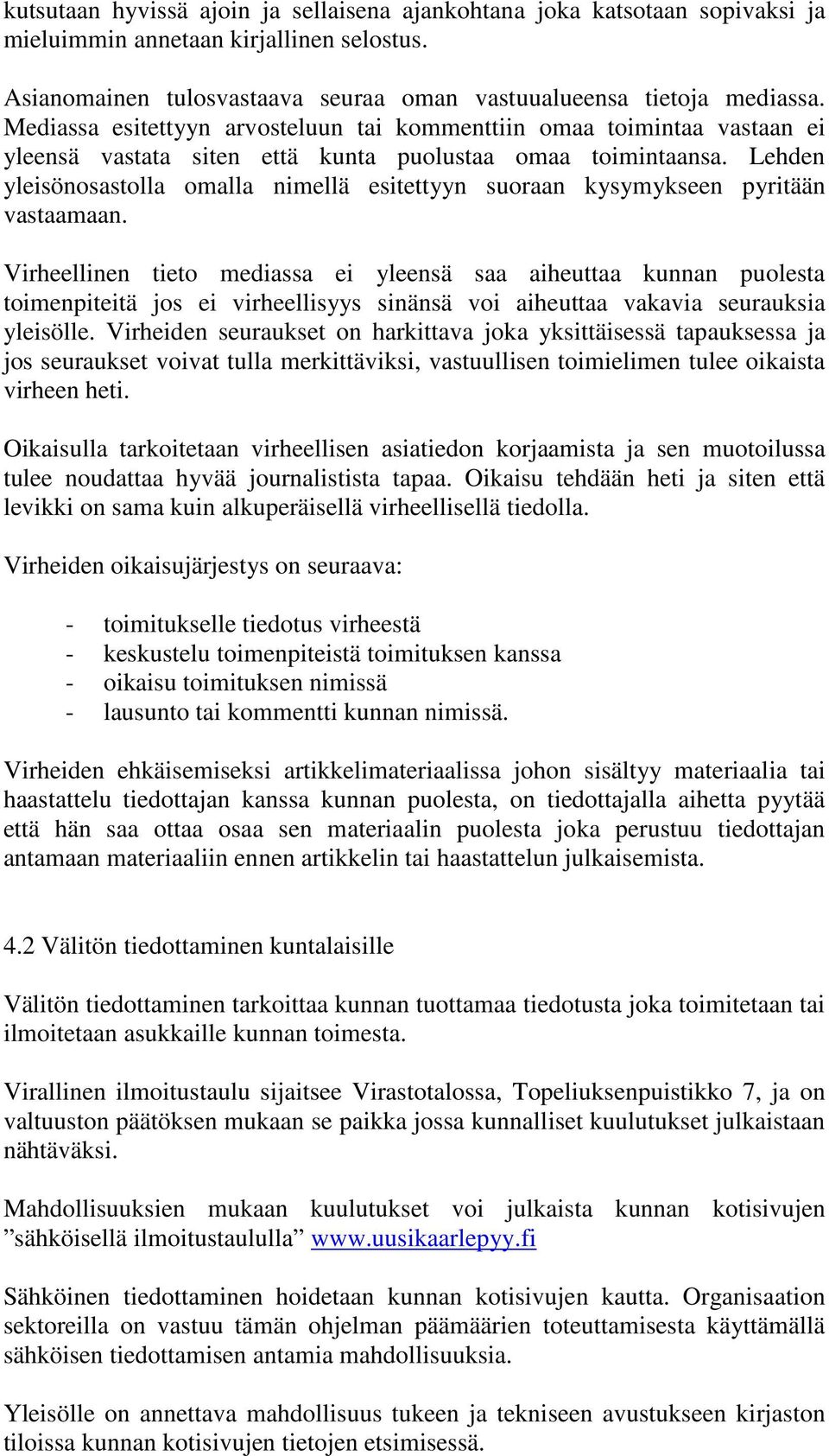 Lehden yleisönosastolla omalla nimellä esitettyyn suoraan kysymykseen pyritään vastaamaan.