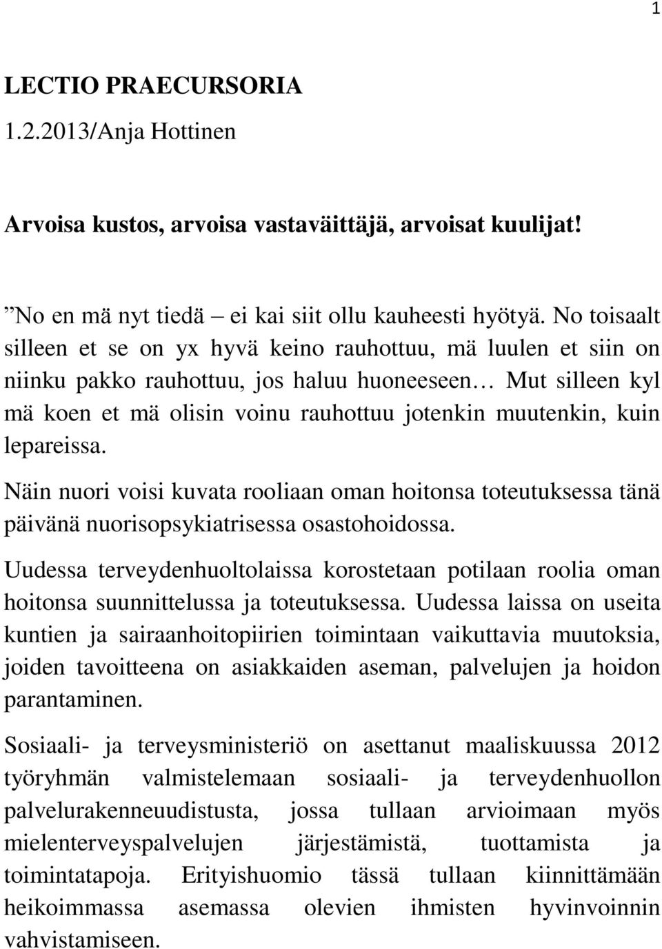 lepareissa. Näin nuori voisi kuvata rooliaan oman hoitonsa toteutuksessa tänä päivänä nuorisopsykiatrisessa osastohoidossa.