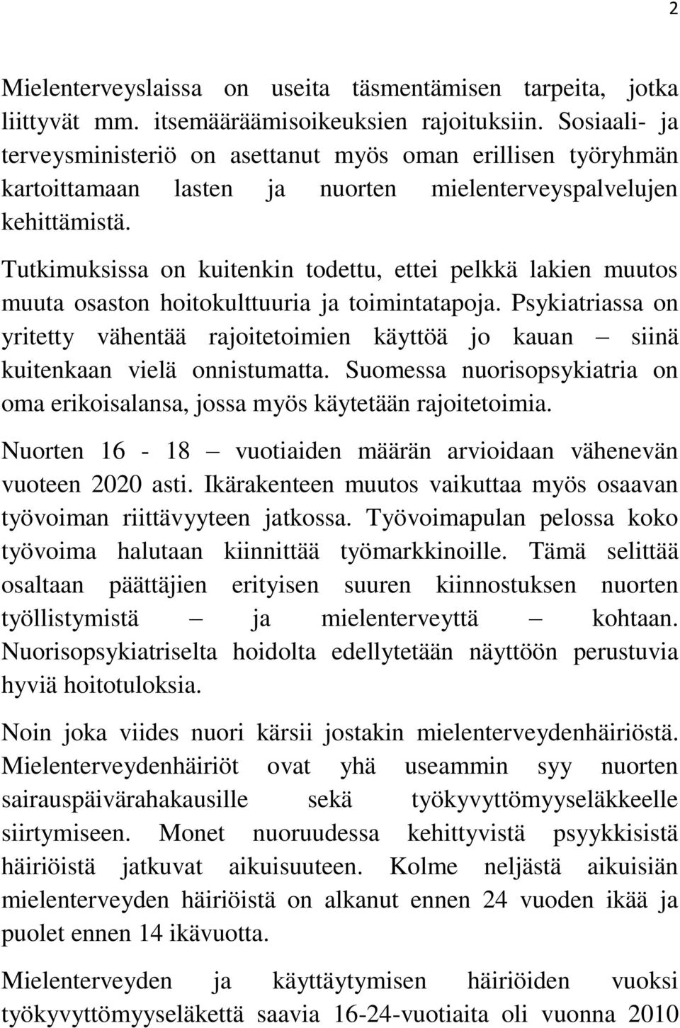 Tutkimuksissa on kuitenkin todettu, ettei pelkkä lakien muutos muuta osaston hoitokulttuuria ja toimintatapoja.