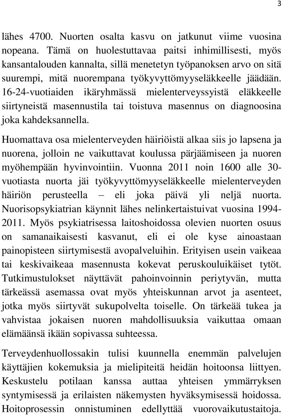 16-24-vuotiaiden ikäryhmässä mielenterveyssyistä eläkkeelle siirtyneistä masennustila tai toistuva masennus on diagnoosina joka kahdeksannella.