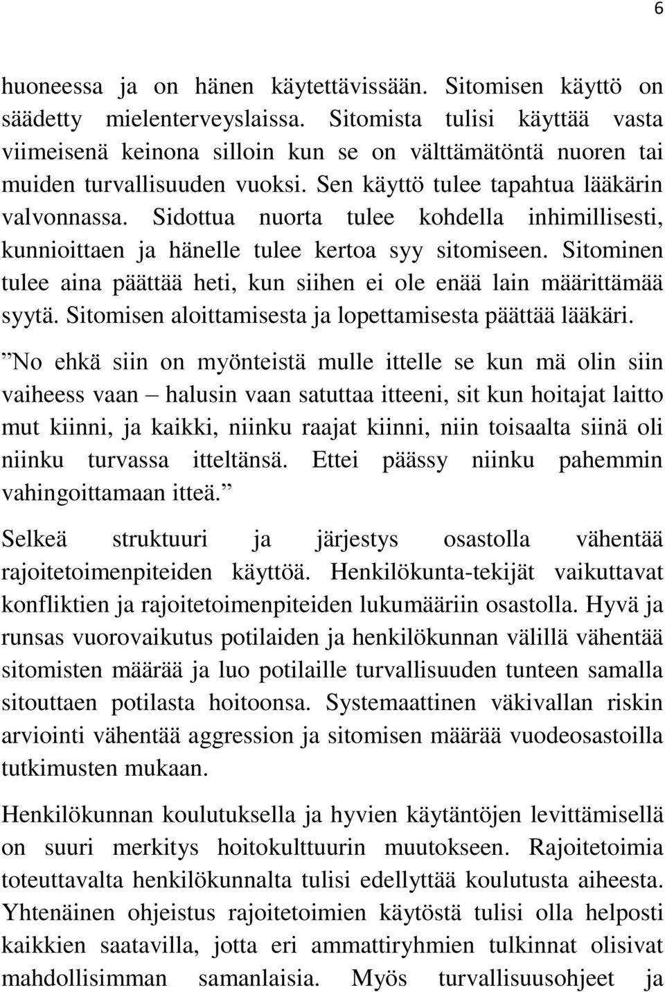 Sidottua nuorta tulee kohdella inhimillisesti, kunnioittaen ja hänelle tulee kertoa syy sitomiseen. Sitominen tulee aina päättää heti, kun siihen ei ole enää lain määrittämää syytä.