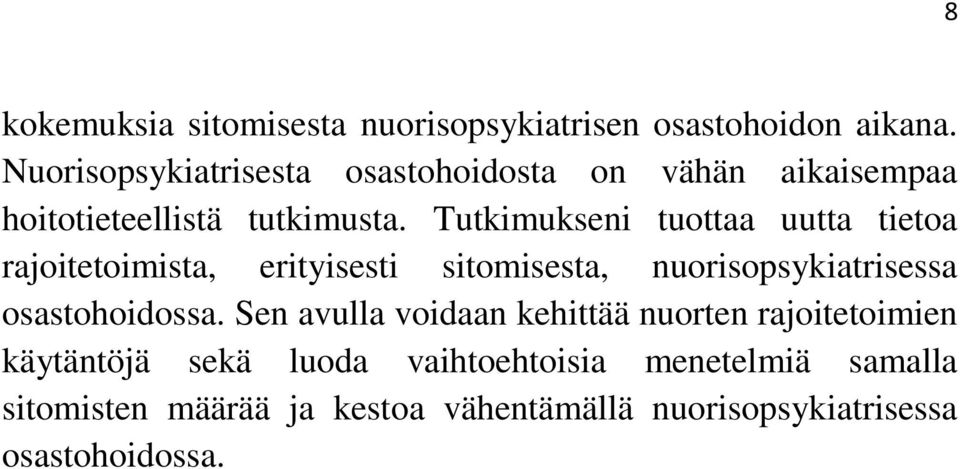 Tutkimukseni tuottaa uutta tietoa rajoitetoimista, erityisesti sitomisesta, nuorisopsykiatrisessa osastohoidossa.