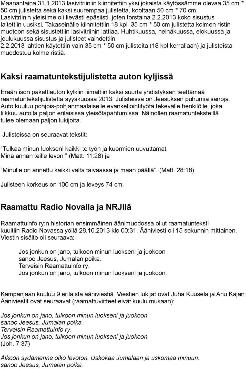 Takaseinälle kiinnitettiin 18 kpl 35 cm * 50 cm julistetta kolmen ristin muotoon sekä sisustettiin lasivitriinin lattiaa.