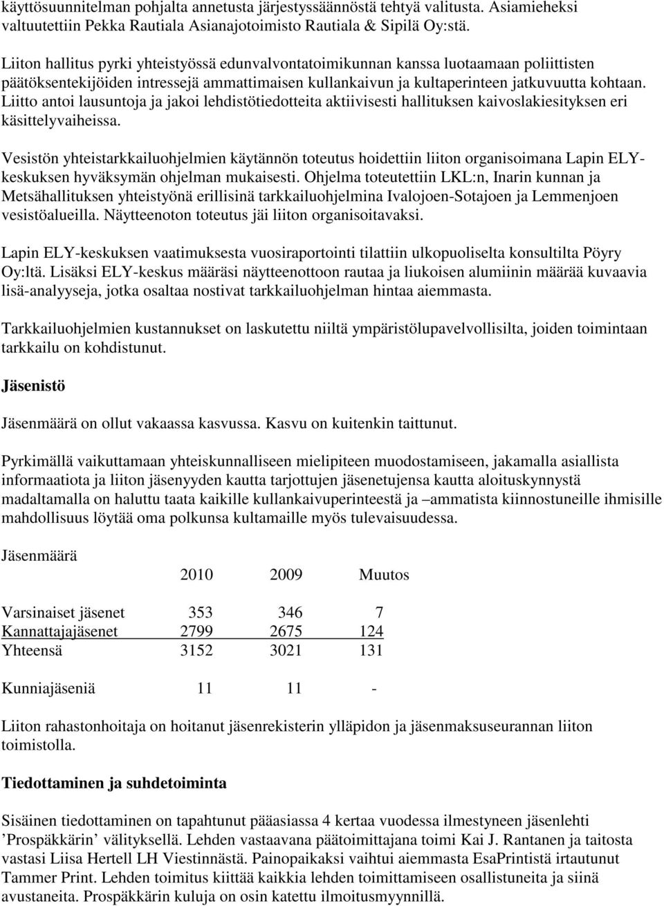 Liitto antoi lausuntoja ja jakoi lehdistötiedotteita aktiivisesti hallituksen kaivoslakiesityksen eri käsittelyvaiheissa.