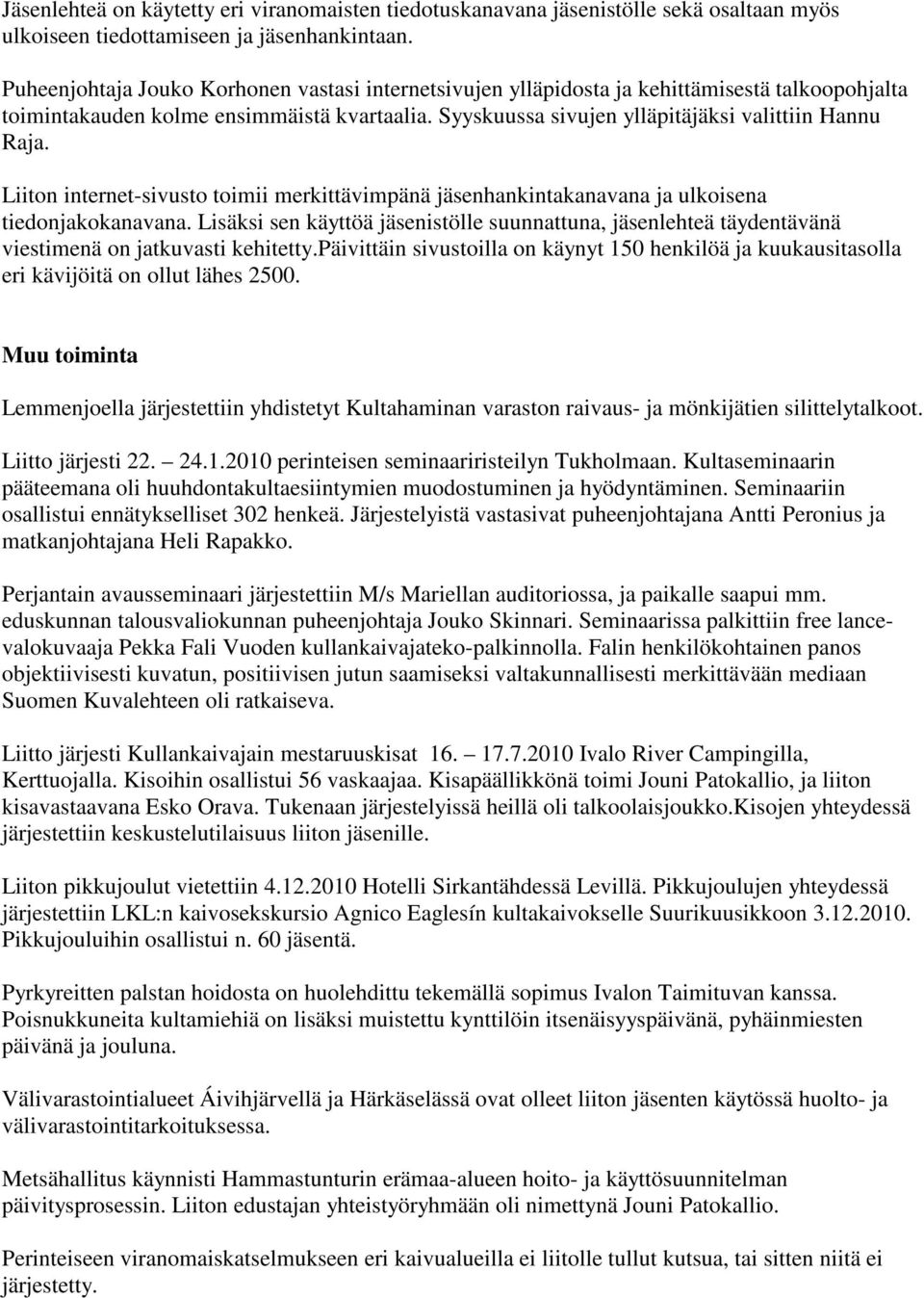 Liiton internet-sivusto toimii merkittävimpänä jäsenhankintakanavana ja ulkoisena tiedonjakokanavana.