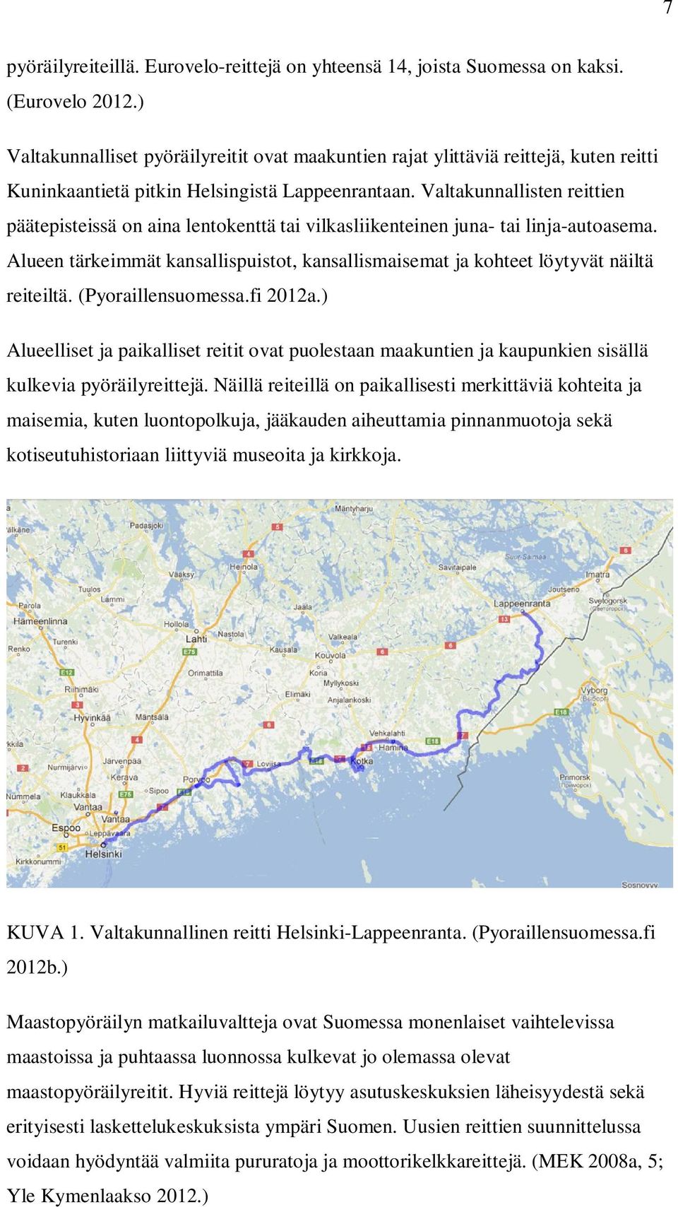 Valtakunnallisten reittien päätepisteissä on aina lentokenttä tai vilkasliikenteinen juna- tai linja-autoasema.