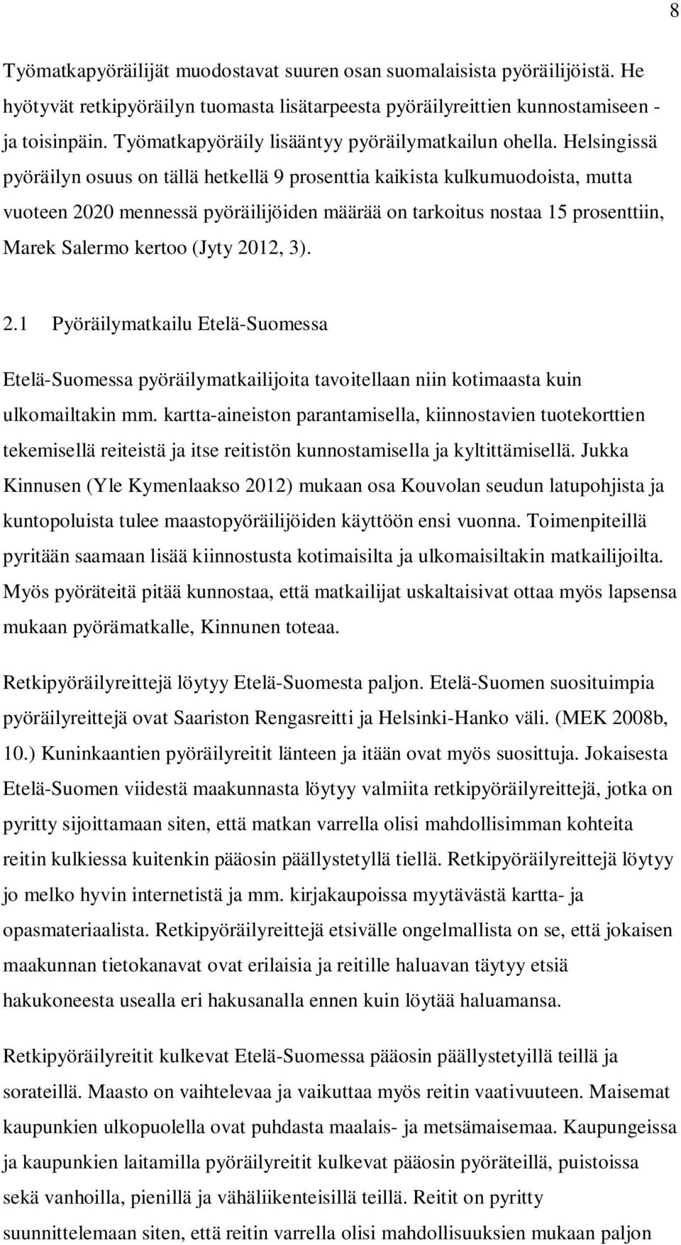 Helsingissä pyöräilyn osuus on tällä hetkellä 9 prosenttia kaikista kulkumuodoista, mutta vuoteen 2020 mennessä pyöräilijöiden määrää on tarkoitus nostaa 15 prosenttiin, Marek Salermo kertoo (Jyty