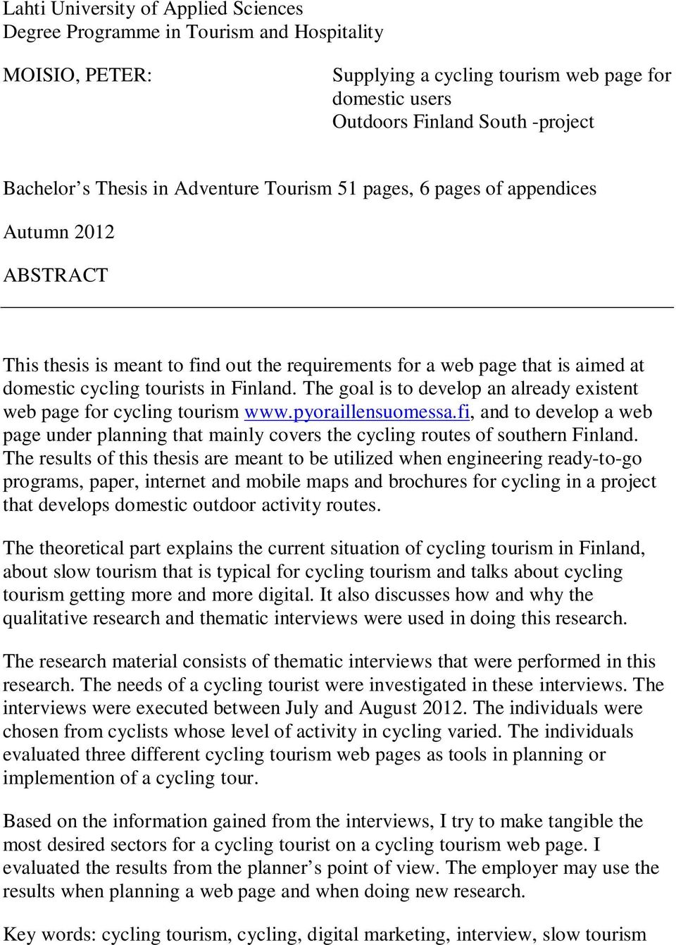 The goal is to develop an already existent web page for cycling tourism www.pyoraillensuomessa.fi, and to develop a web page under planning that mainly covers the cycling routes of southern Finland.