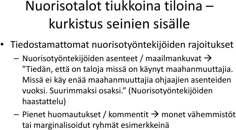 maahanmuuttajia. Missä ei käy enää maahanmuuttajia ohjaajien asenteiden vuoksi. Suurimmaksi osaksi.