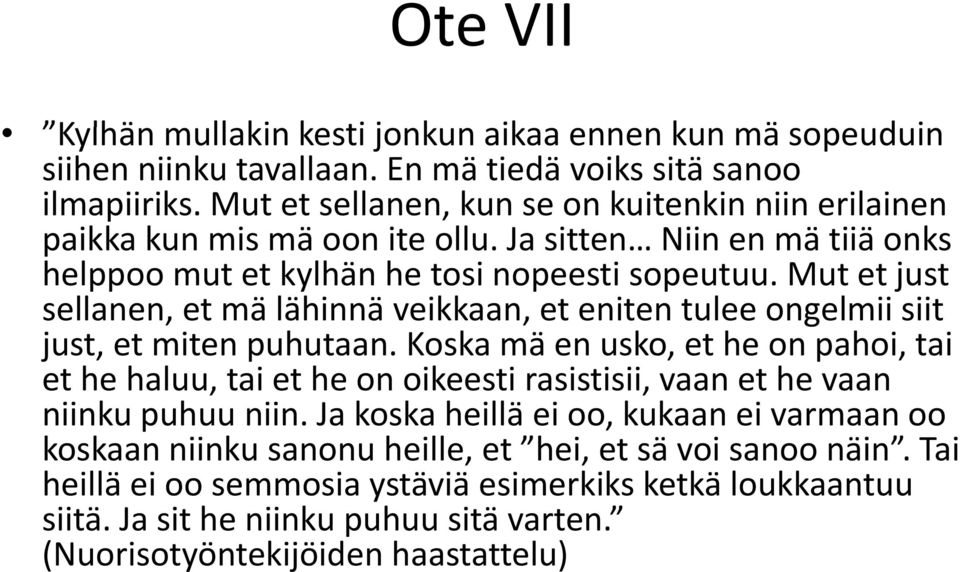 Mut et just sellanen, et mä lähinnä veikkaan, et eniten tulee ongelmii siit just, et miten puhutaan.