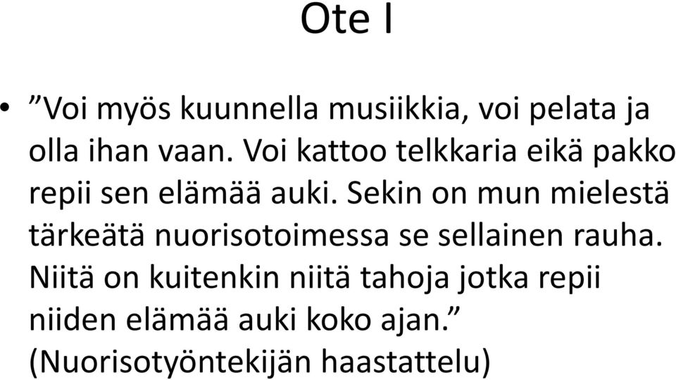 Sekin on mun mielestä tärkeätä nuorisotoimessa se sellainen rauha.