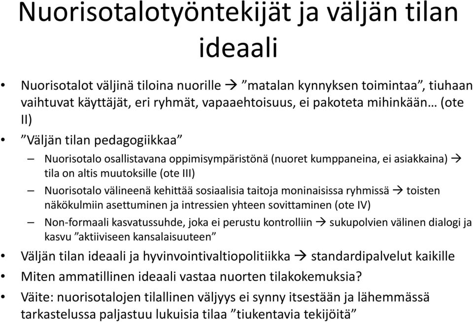 moninaisissa ryhmissä toisten näkökulmiin asettuminen ja intressien yhteen sovittaminen (ote IV) Non formaali kasvatussuhde, joka ei perustu kontrolliin sukupolvien välinen dialogi ja kasvu kiii