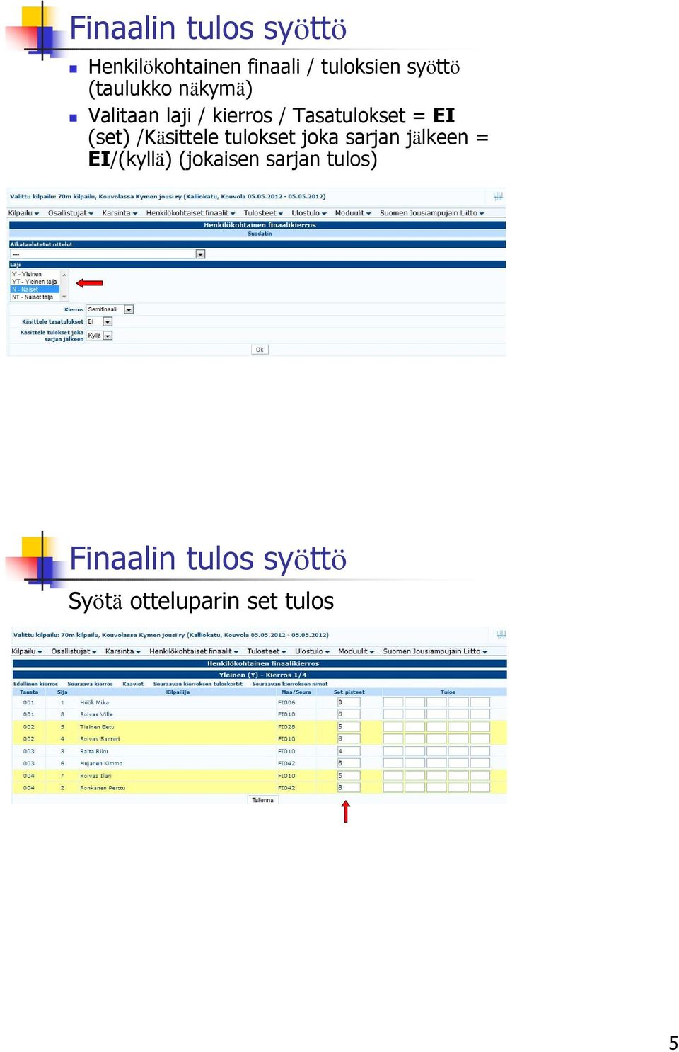 (set) /Käsittele tulokset joka sarjan jälkeen = EI/(kyllä)