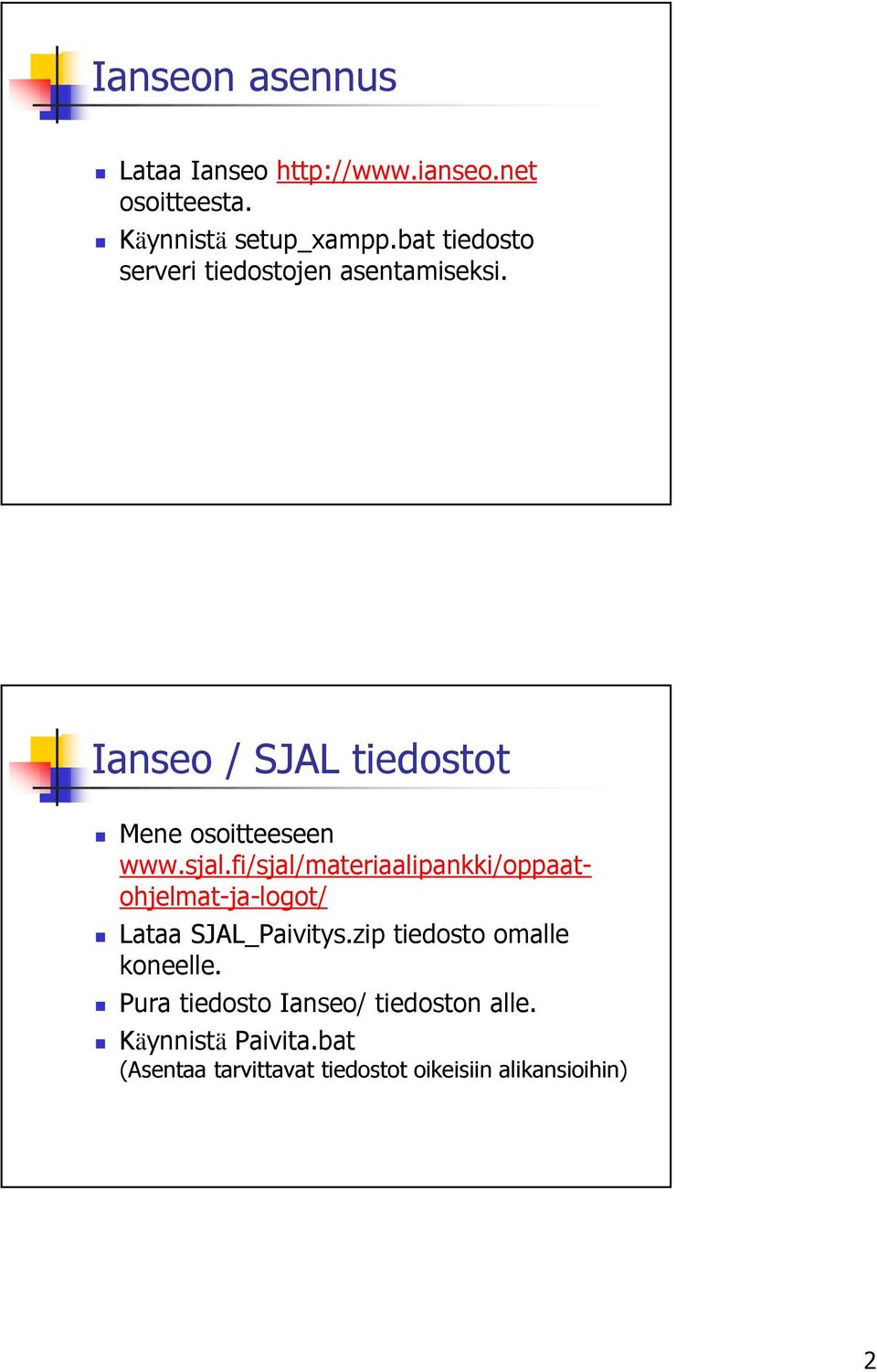 fi/sjal/materiaalipankki/oppaatohjelmat-ja-logot/ Lataa SJAL_Paivitys.zip tiedosto omalle koneelle.