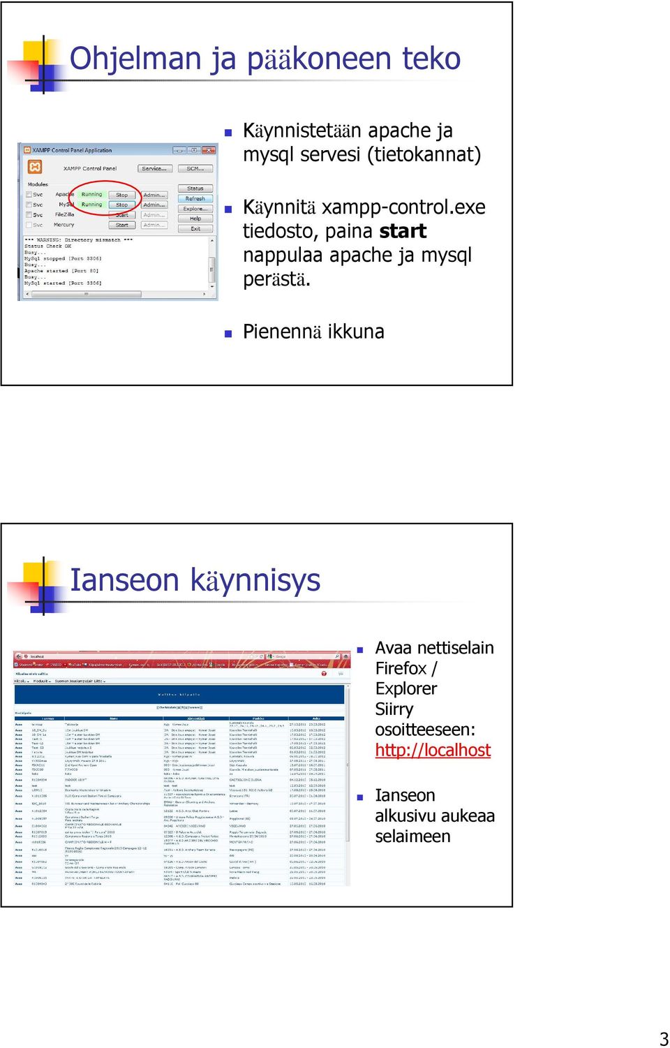 exe tiedosto, paina start nappulaa apache ja mysql perästä.