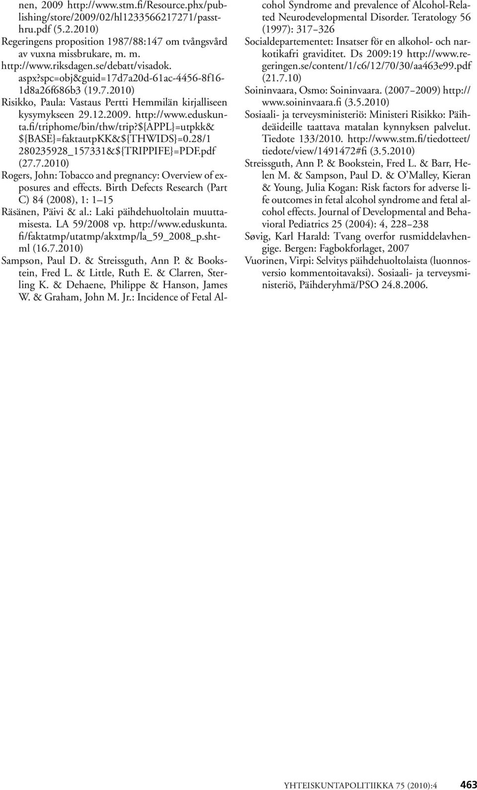 fi/triphome/bin/thw/trip?${appl}=utpkk& ${BASE}=faktautpKK&${THWIDS}=0.28/1 280235928_157331&${TRIPPIFE}=PDF.pdf (27.7.2010) Rogers, John: Tobacco and pregnancy: Overview of exposures and effects.