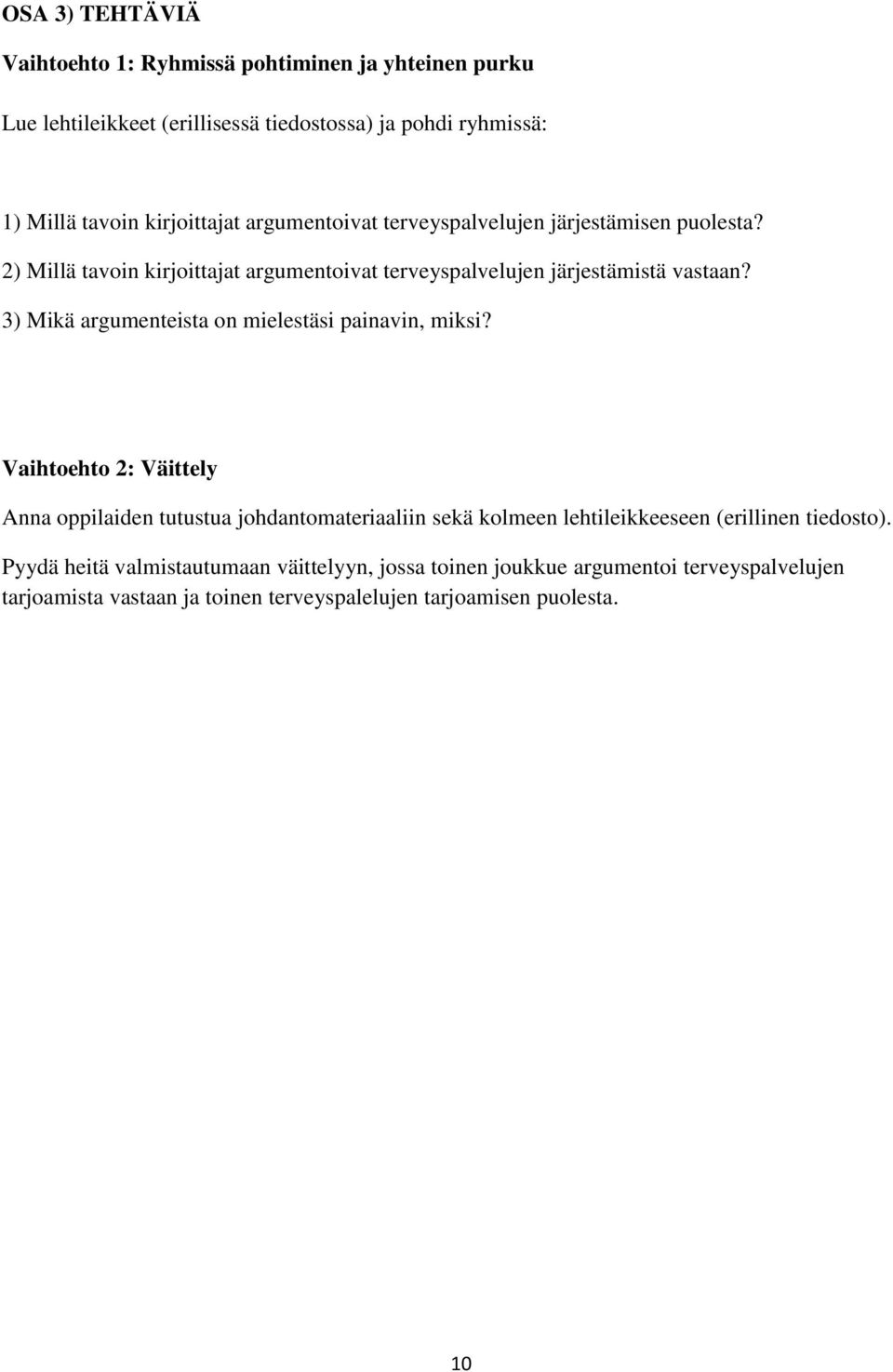 3) Mikä argumenteista on mielestäsi painavin, miksi?