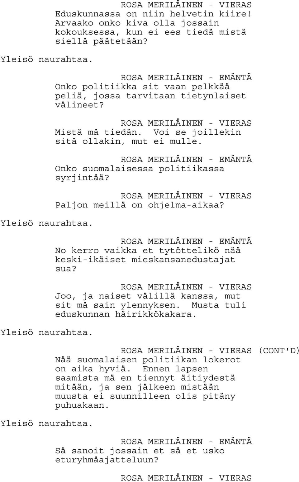 Paljon meillä on ohjelma-aikaa? No kerro vaikka et tytöttelikö nää keski-ikäiset mieskansanedustajat sua? Joo, ja naiset välillä kanssa, mut sit mä sain ylennyksen.