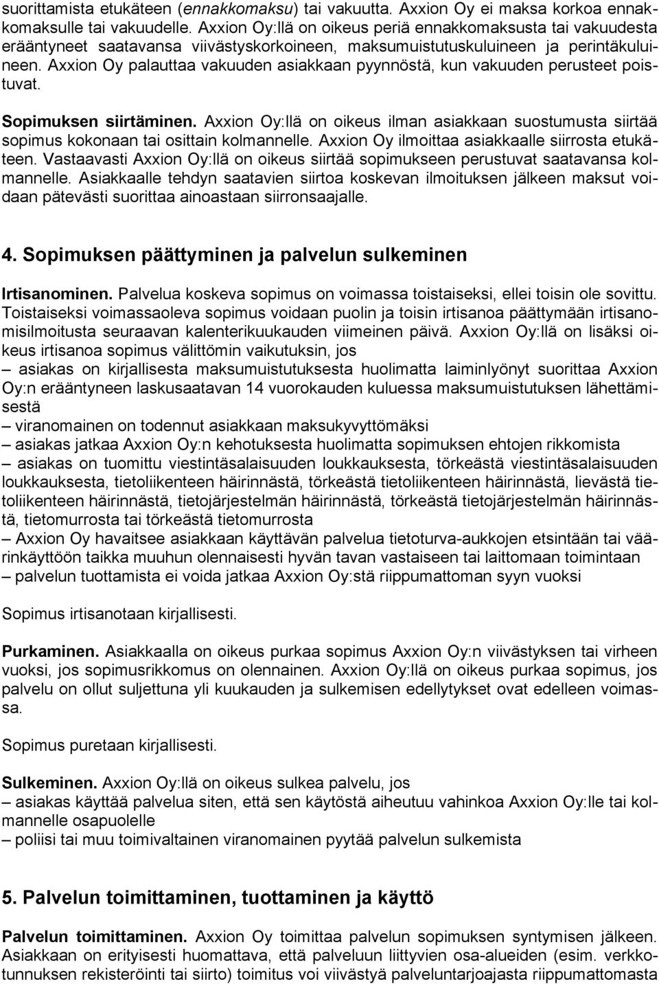 Axxion Oy palauttaa vakuuden asiakkaan pyynnöstä, kun vakuuden perusteet poistuvat. Sopimuksen siirtäminen.