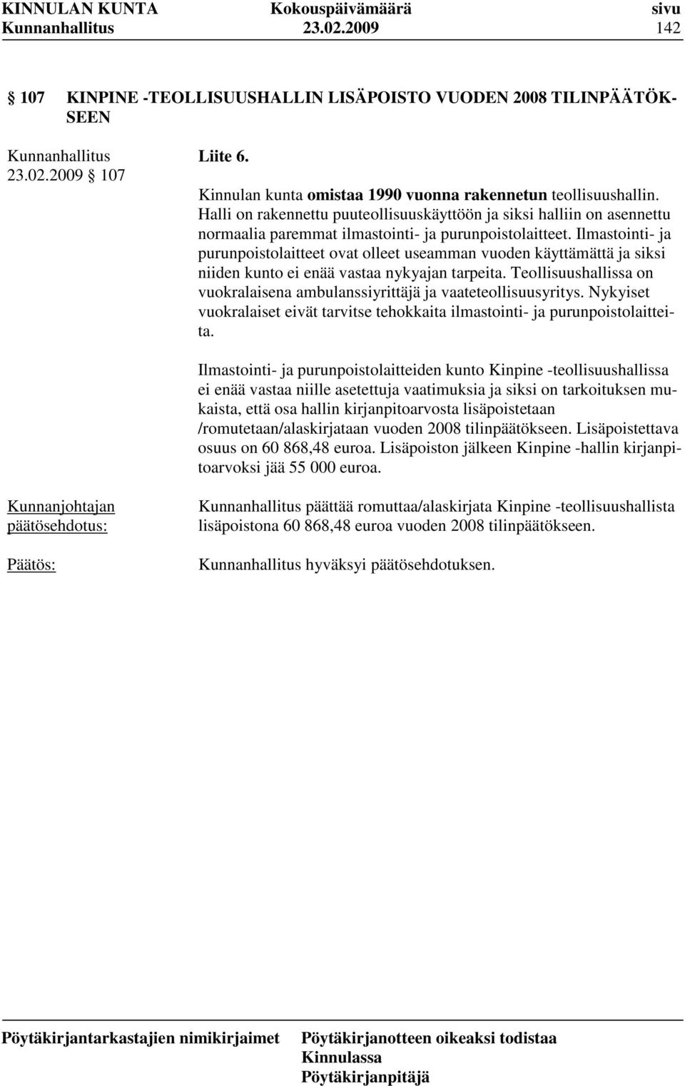 Ilmastointi- ja purunpoistolaitteet ovat olleet useamman vuoden käyttämättä ja siksi niiden kunto ei enää vastaa nykyajan tarpeita.