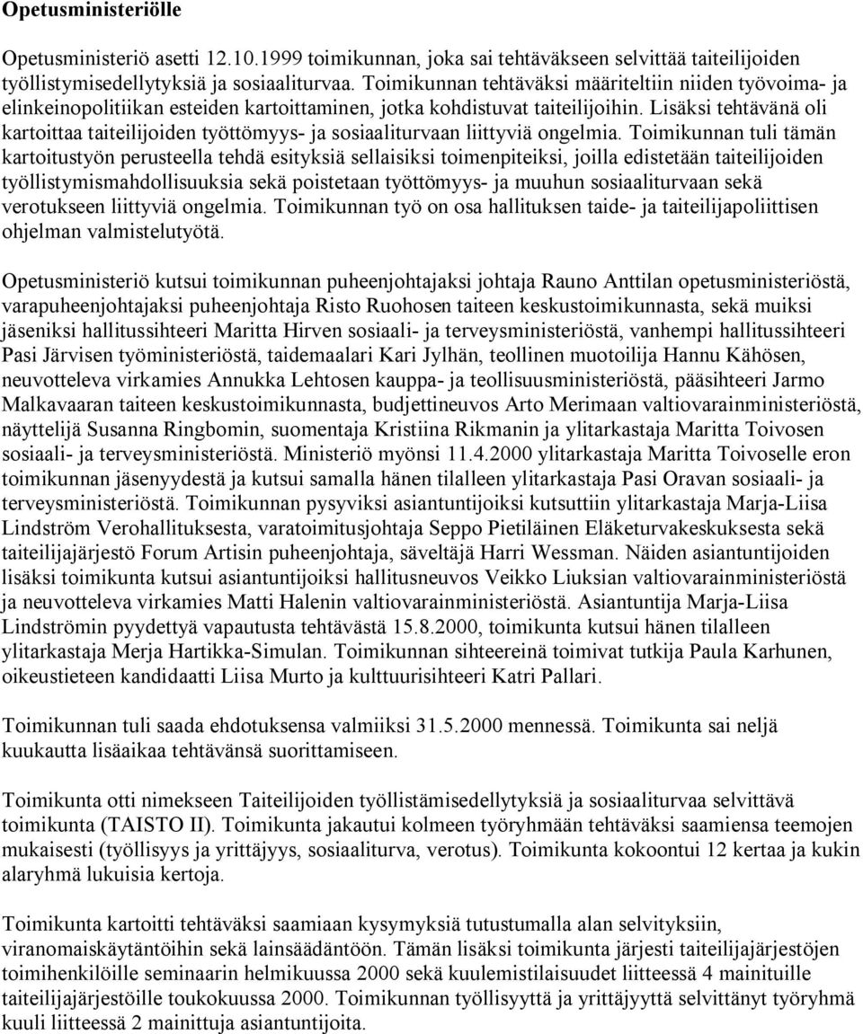 Lisäksi tehtävänä oli kartoittaa taiteilijoiden työttömyys- ja sosiaaliturvaan liittyviä ongelmia.