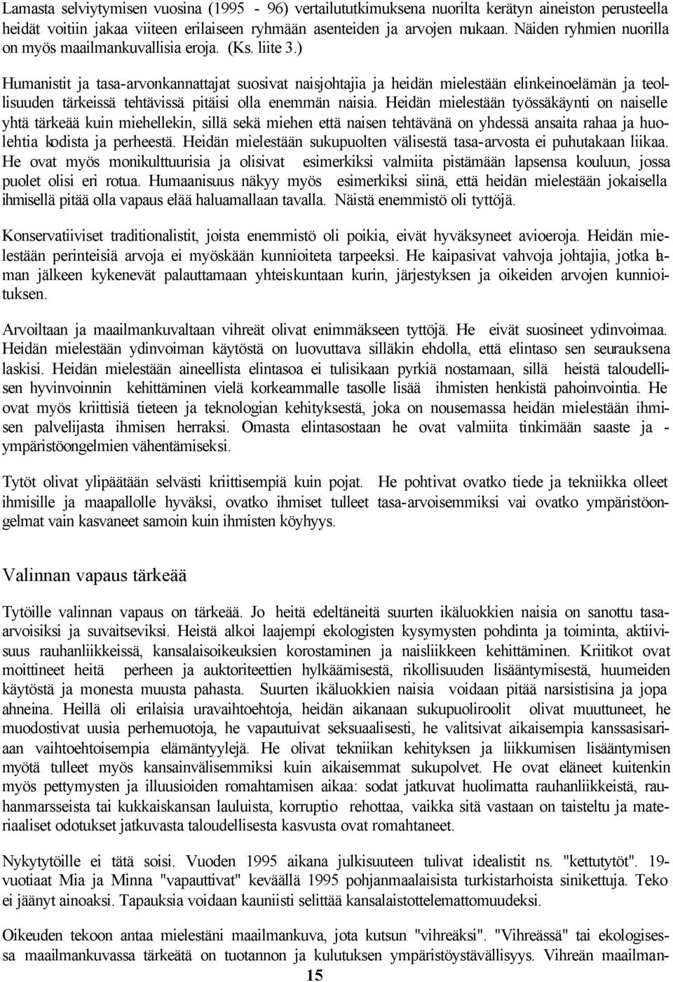 ) Humanistit ja tasa-arvonkannattajat suosivat naisjohtajia ja heidän mielestään elinkeinoelämän ja teollisuuden tärkeissä tehtävissä pitäisi olla enemmän naisia.