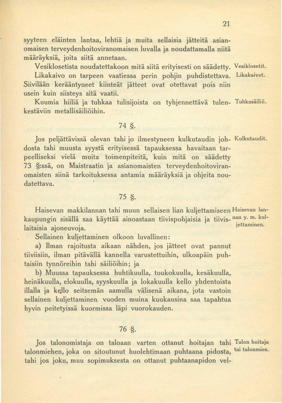 Siivilään kerääntyneet kiinteät jätteet ovat otettavat pois niin usein kuin siisteys sitä vaatii. Kuumia hiiliä ja tuhkaa tulisijoista on tyhjennettävä tulenkestäviin metallisäiliöihin. 74.