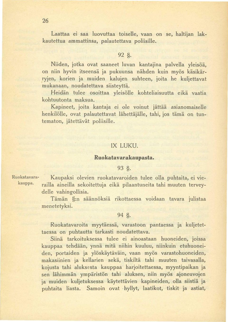 noudatettava siisteyttä. Heidän tulee osoittaa yleisölle kohteliaisuutta eikä vaatia kohtuutonta maksua.