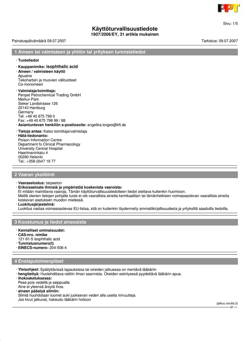 de Tietoja antaa: Katso toimittaja/valmistaja Hätä-tiedonanto: Poison Information Centre Department fo Clinical Pharmacology University Central Hospital Haartmaninkatu 4 00290 Helsinki Tel.