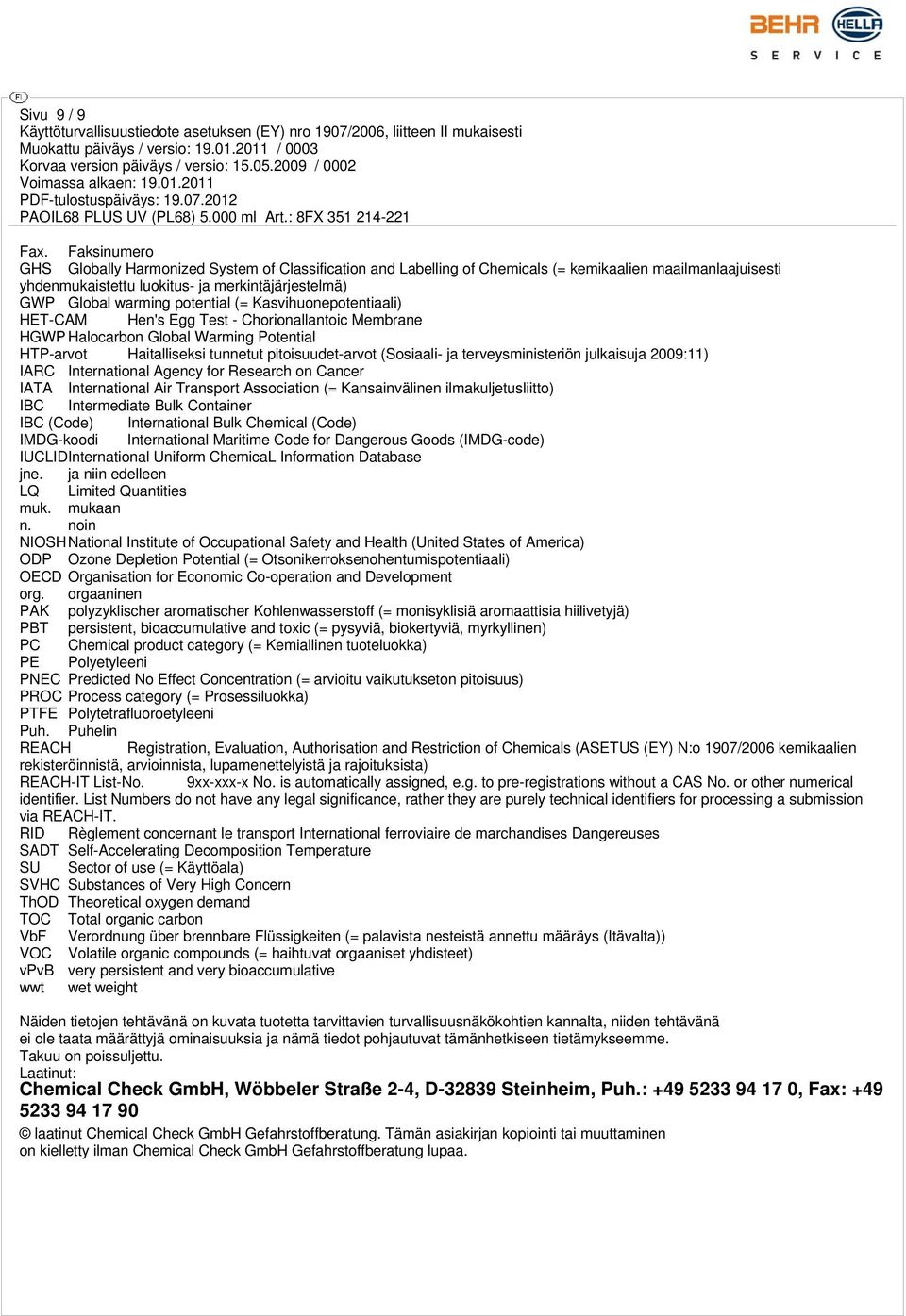 potential (= Kasvihuonepotentiaali) HET-CAM Hen's Egg Test - Chorionallantoic Membrane HGWP Halocarbon Global Warming Potential HTP-arvot Haitalliseksi tunnetut pitoisuudet-arvot (Sosiaali- ja