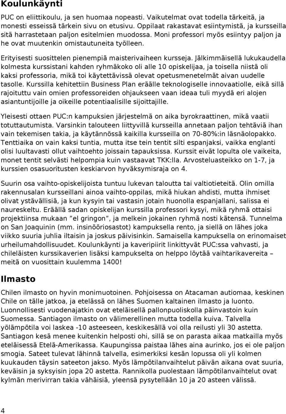 Erityisesti suosittelen pienempiä maisterivaiheen kursseja.