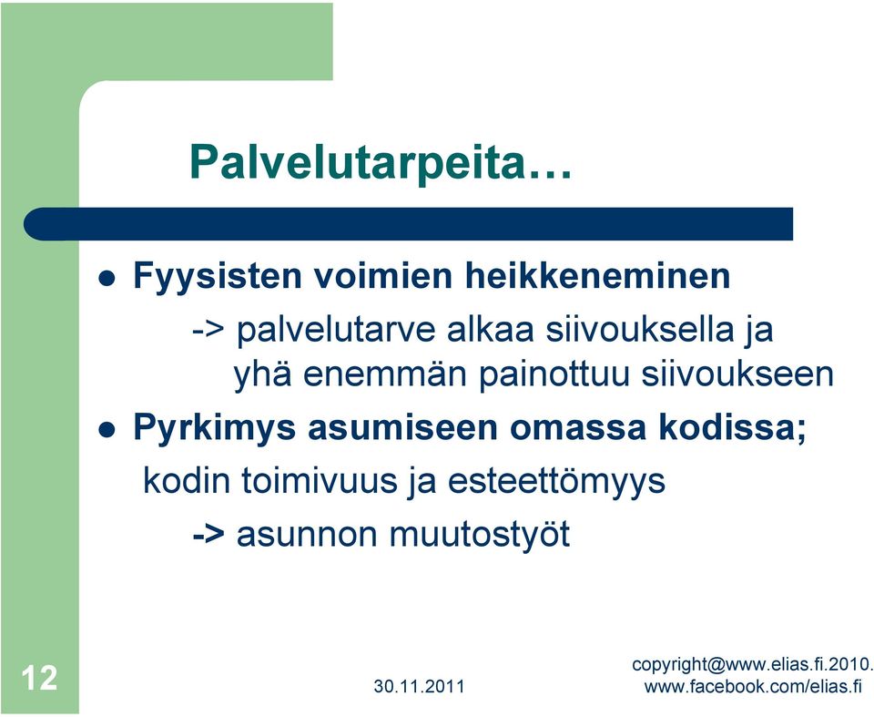 painottuu siivoukseen Pyrkimys asumiseen omassa