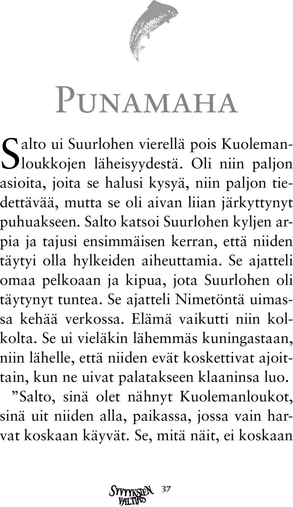 Salto katsoi Suurlohen kyljen arpia ja tajusi ensimmäisen kerran, että niiden täytyi olla hylkeiden aiheuttamia.