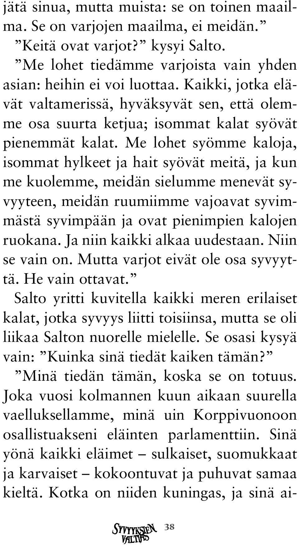 Me lohet syömme kaloja, isommat hylkeet ja hait syövät meitä, ja kun me kuolemme, meidän sielumme menevät syvyyteen, meidän ruumiimme vajoavat syvimmästä syvimpään ja ovat pienimpien kalojen ruokana.